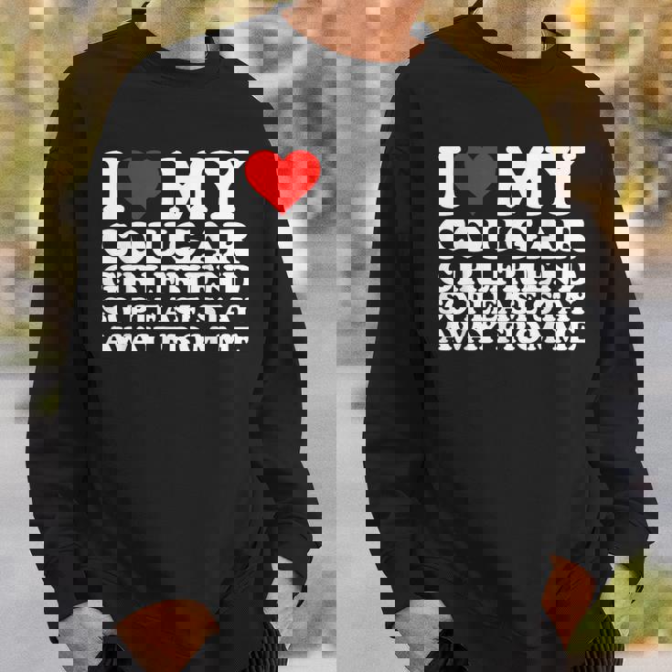 I Love My Cougar Girlfriend So Please Stay Away From Me Sweatshirt Gifts for Him