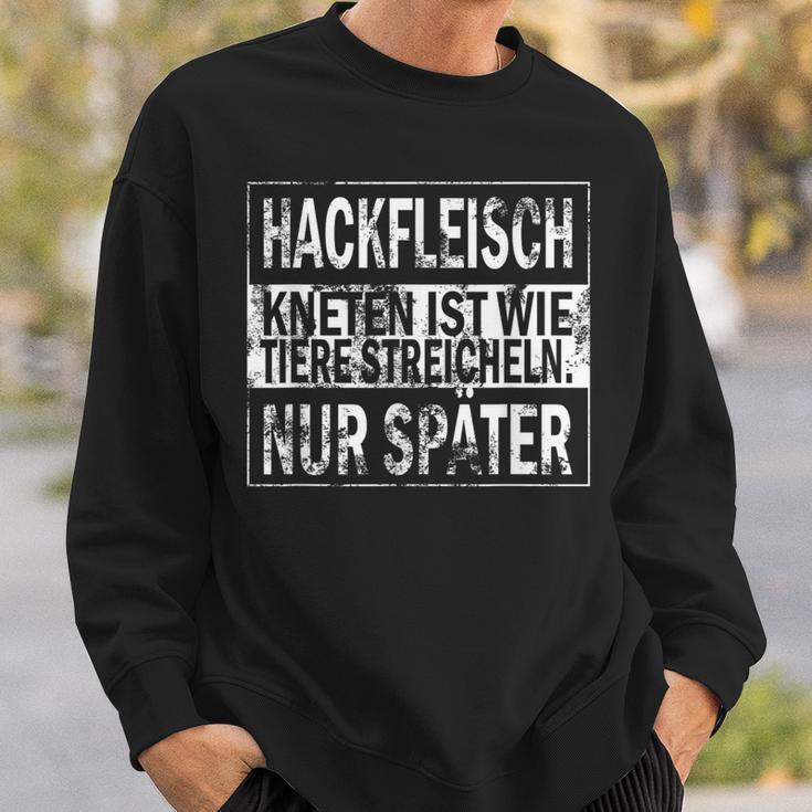 Minced Meat Kneading Is Like Animals Strokes Only Later S Sweatshirt Geschenke für Ihn