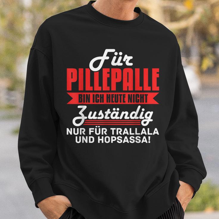 For Pilleppalle Bin Ich Hheute Nicht Zuständig Sweatshirt Geschenke für Ihn