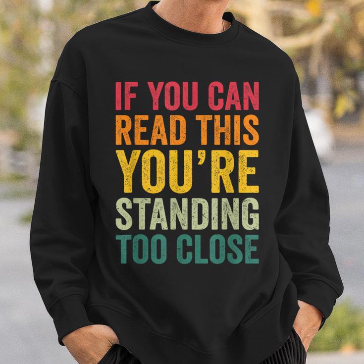If You Can Read This You'Re Standing Too Close Sweatshirt Gifts for Him If You Can Read This You'Re Standing Too Close Sweatshirt Gifts for Him
