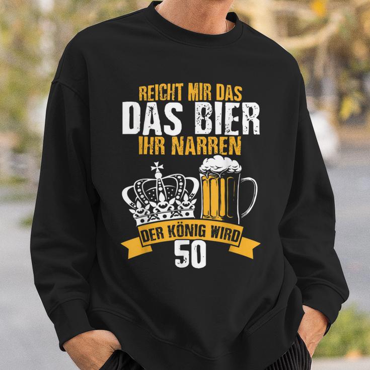 Reicht Mir Das Bier Ihr Narren Der König Wird 50 Bier Sweatshirt Geschenke für Ihn