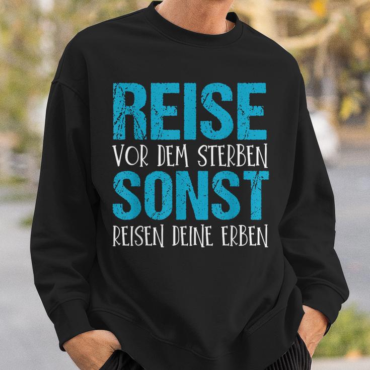 Reiseor Dem Sterben Sonst Reisen Dein Erben Sweatshirt Geschenke für Ihn