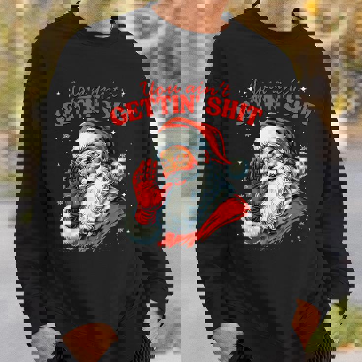 Retro You Ain't Getting Shit Santa Christmas Clothing Sweatshirt Gifts for Him
