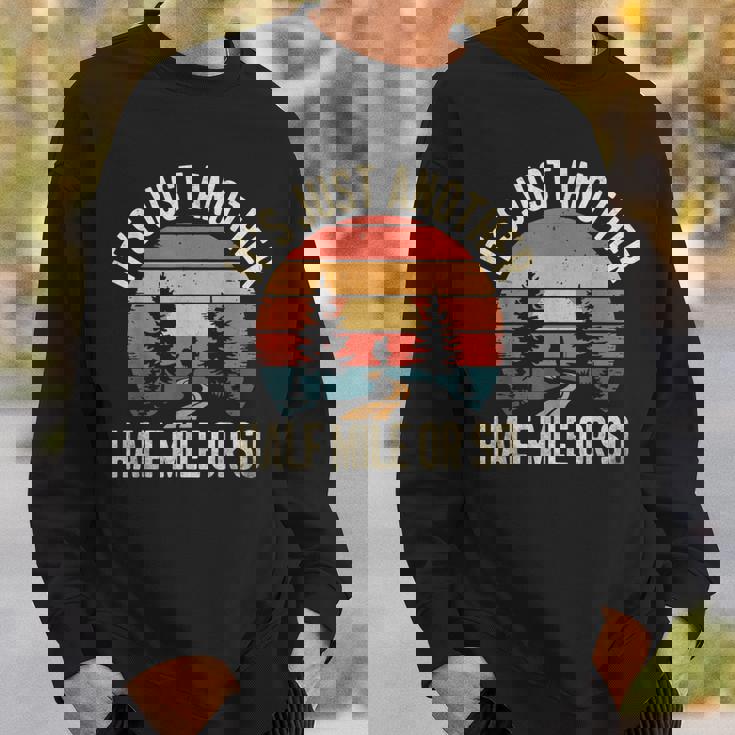 Retro Hiking It's Just Another Half Mile Or So Sweatshirt Gifts for Him