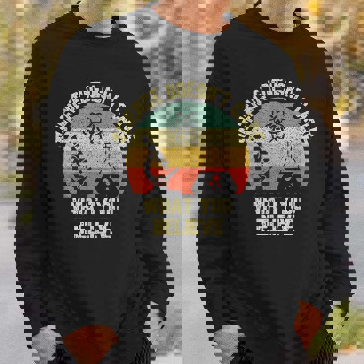 Science Doesn t Care What You Believe Science Teacher Sweatshirt Gifts for Him