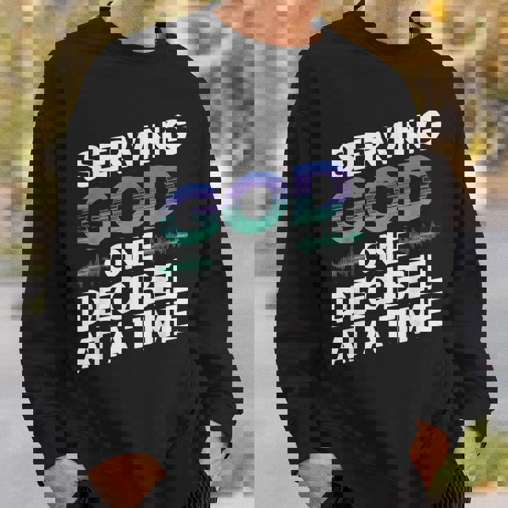 Serving God One Decibel At a Time Church Production Sweatshirt Gifts for Him