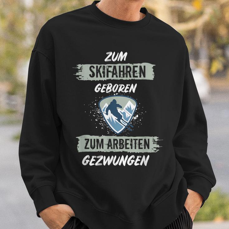 Ski For Skiing Born To Work Forced Skiers Sweatshirt Geschenke für Ihn