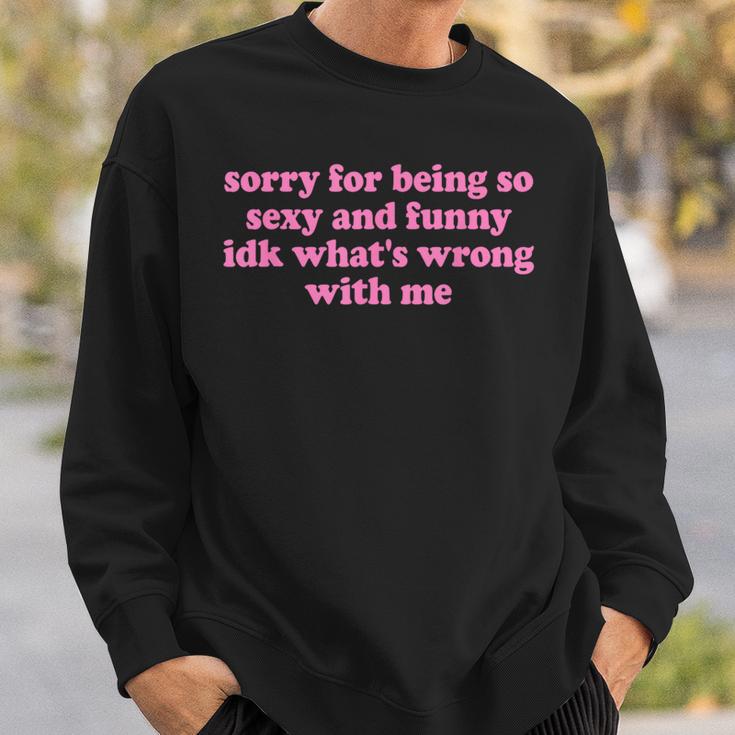 Sorry For Being Sexy And X Idk What's Wrong With Me Sweatshirt Geschenke für Ihn