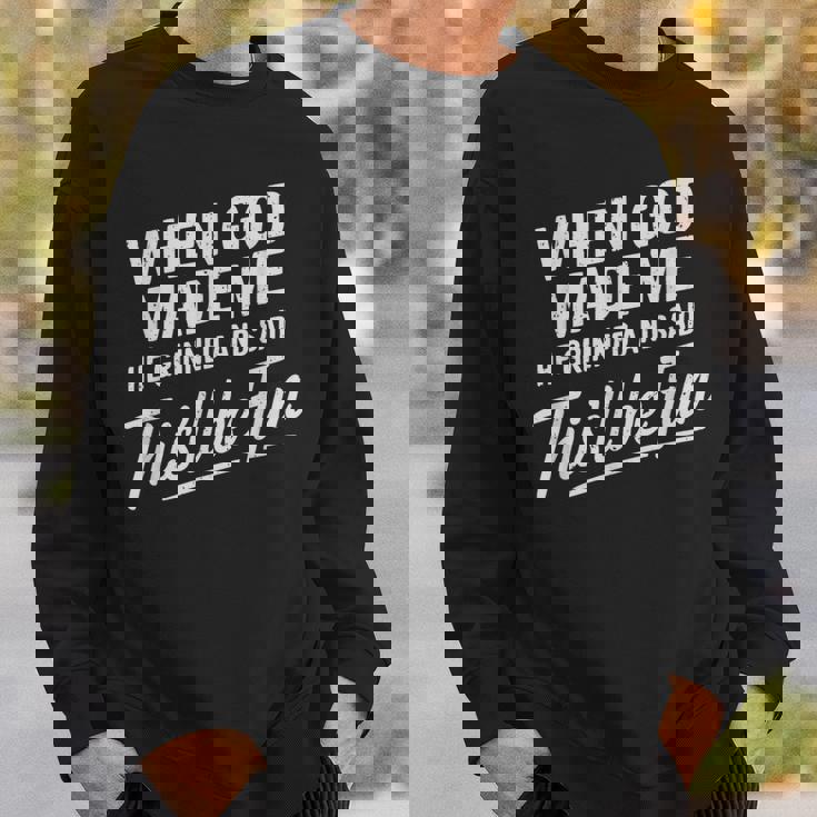 When God Made Me He Said This'll Be Fun Religious Quote Sweatshirt Gifts for Him