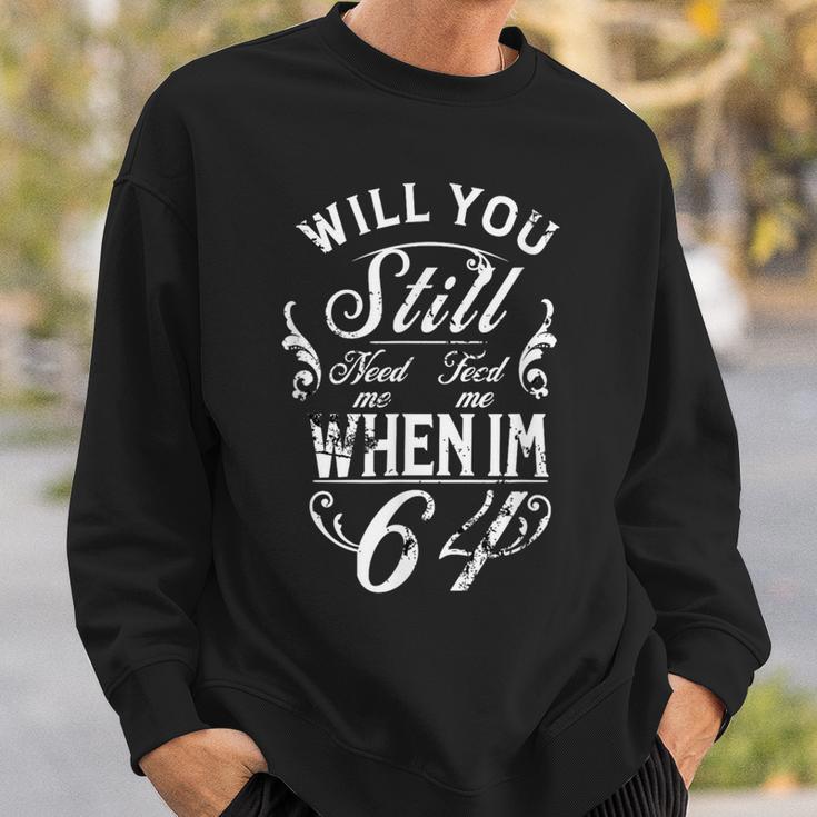 Will You Still Need Me To Feed Me When I'm 64 64Th Birthday Sweatshirt Geschenke für Ihn