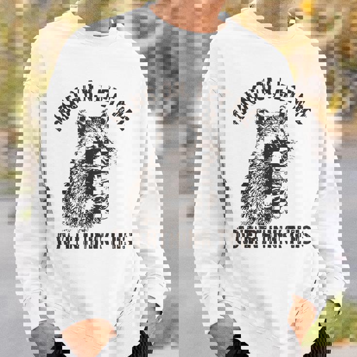 Hang On Let Me Overthink This Raccoon Sarcastic Sweatshirt Gifts for Him