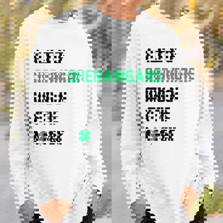 A Lot Of Shenanigans Going On At The Moment St Patrick Sweatshirt Gifts for Him