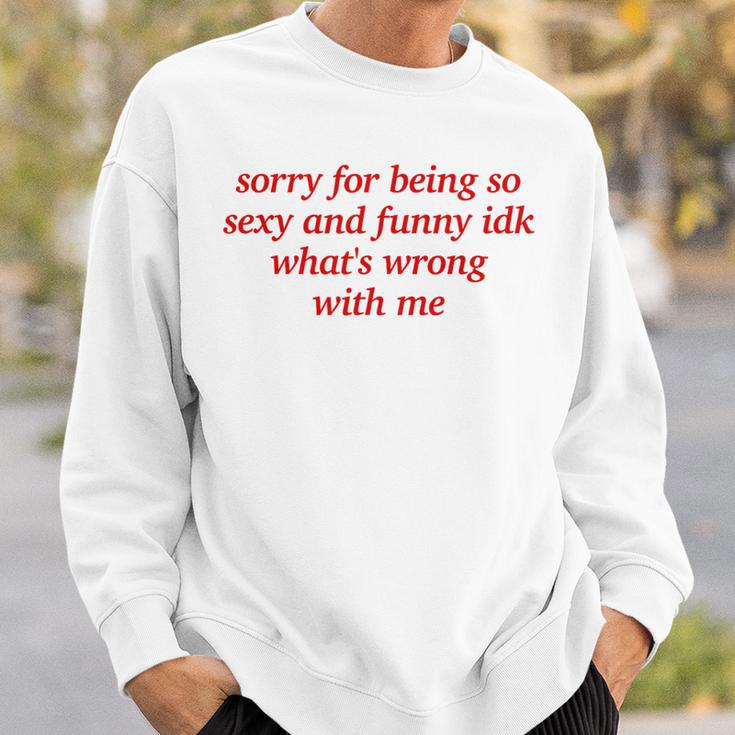 Sorry For Being Sexy And X Idk What's Wrong With Me Sweatshirt Geschenke für Ihn