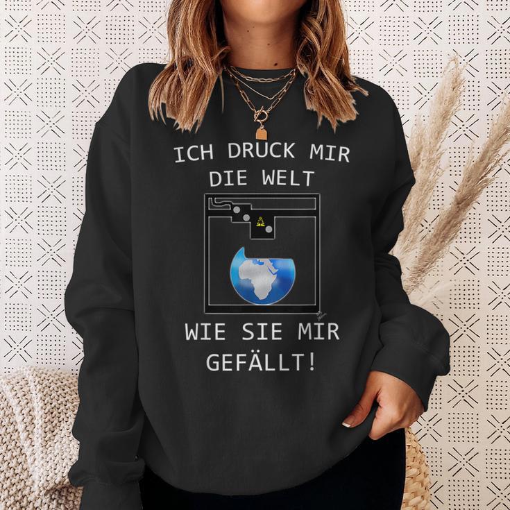 3D Printer Ich Druck Mir Die Welt Wie Sie Mir Gefällt Sweatshirt Geschenke für Sie