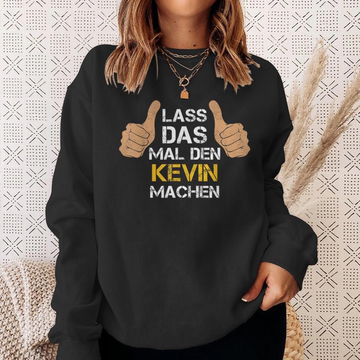 First Name Kevin Lass Das Mal Den Kevin Machen S Sweatshirt Geschenke für Sie