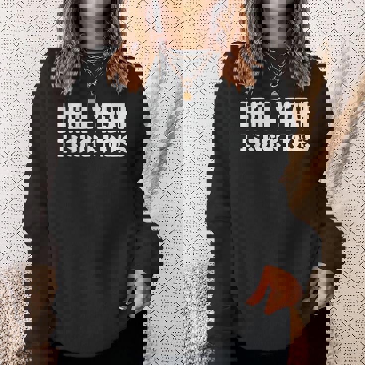 Hell Yeah I Suck Toes Bold Statement Sucking Meme Sweatshirt Gifts for Her