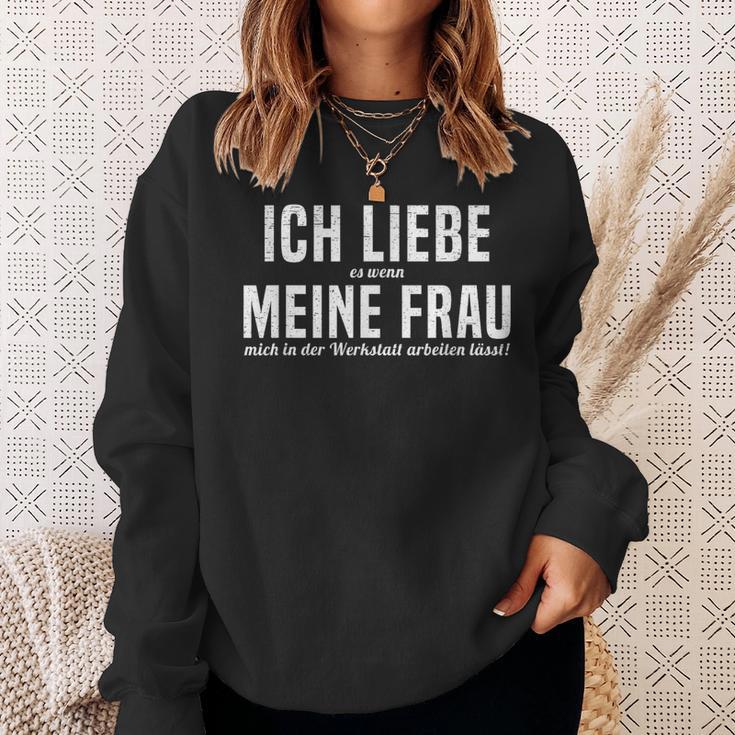 Ich Liebe Es Wenn Meine Frau Mich In Der Werkstatt S Sweatshirt Geschenke für Sie