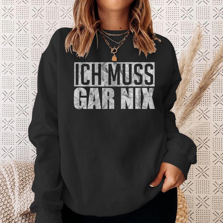 Ich Muss Gar Nothing Sweatshirt Geschenke für Sie