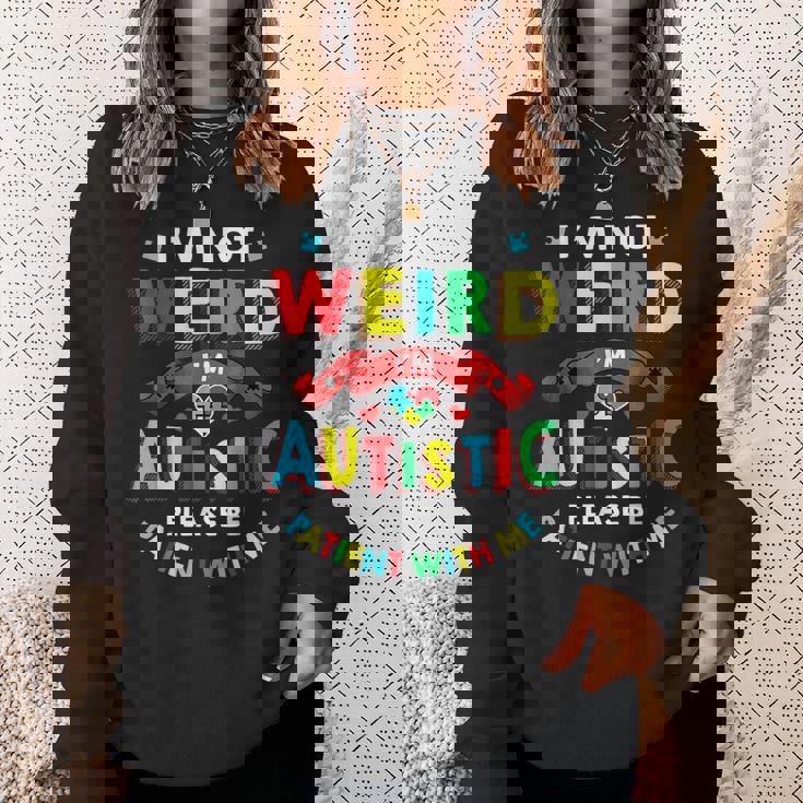 I'm Not Weird I'm Autistic Please Be Patient With Me Sweatshirt Gifts for Her
