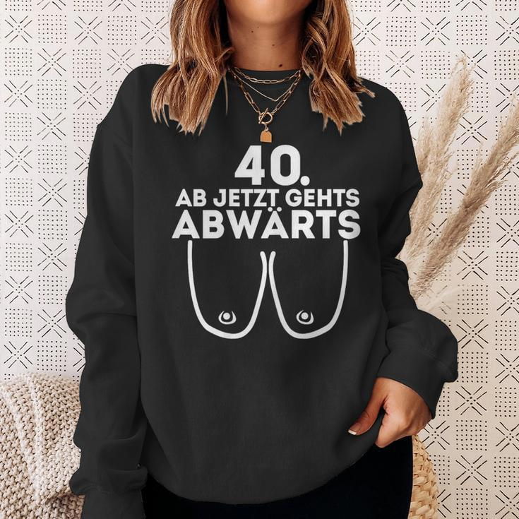 Ladies Ladies Ab Jetzt Gehts Downwards 40Th Birthday Ladies Sweatshirt Geschenke für Sie