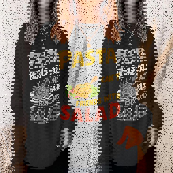 Pasta Because You Can’t Make Friends With Salad Pasta Party Sweatshirt Gifts for Her