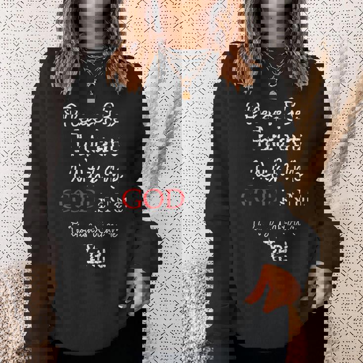 Be Patient With Me GOD Is Not Through With Me Yet Christian Sweatshirt Gifts for Her