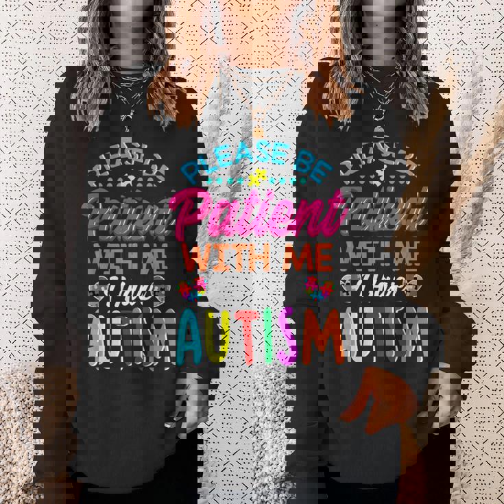 Please Be Patient With Me I Have Autism Sweatshirt Gifts for Her