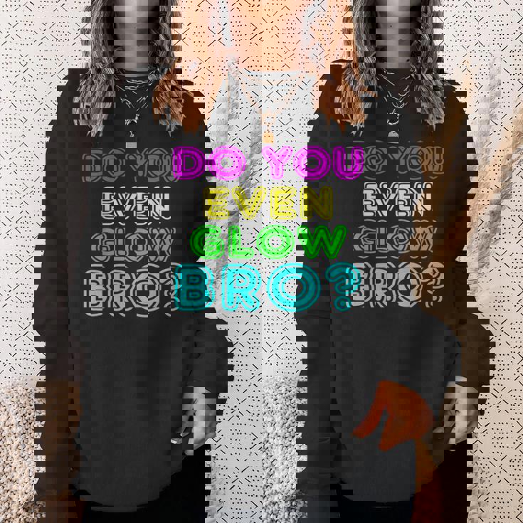 Rave Tshirt Do You Even Glow Bro Sweatshirt Gifts for Her