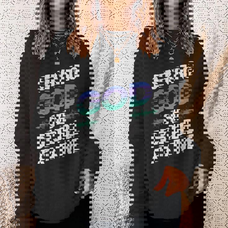 Serving God One Decibel At a Time Church Production Sweatshirt Gifts for Her