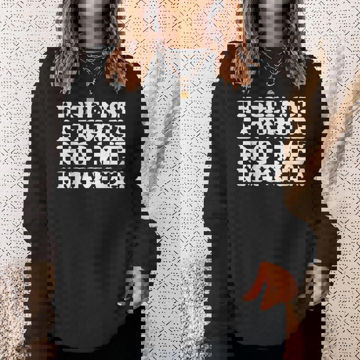 If She Not A Torta No Me Importa Torta Pounder Meme Sweatshirt Gifts for Her