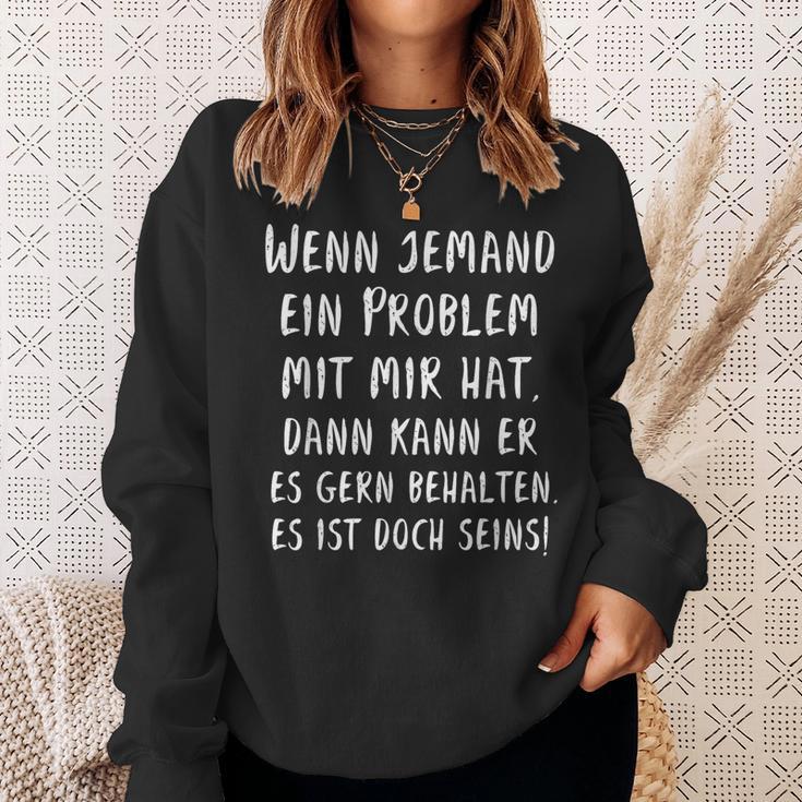 If Someone Has A Problem With Me Then You Can Keep It Sweatshirt Geschenke für Sie