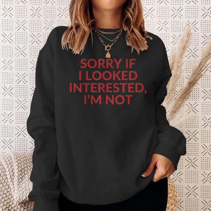 Sorry If I Looked Interested I'm Not Sweatshirt Geschenke für Sie