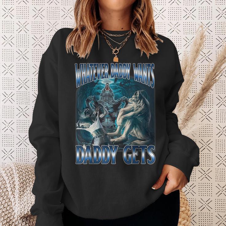Whatever Daddy Want Daddy Get Alpha Male Meme Humorous Sweatshirt Gifts for Her