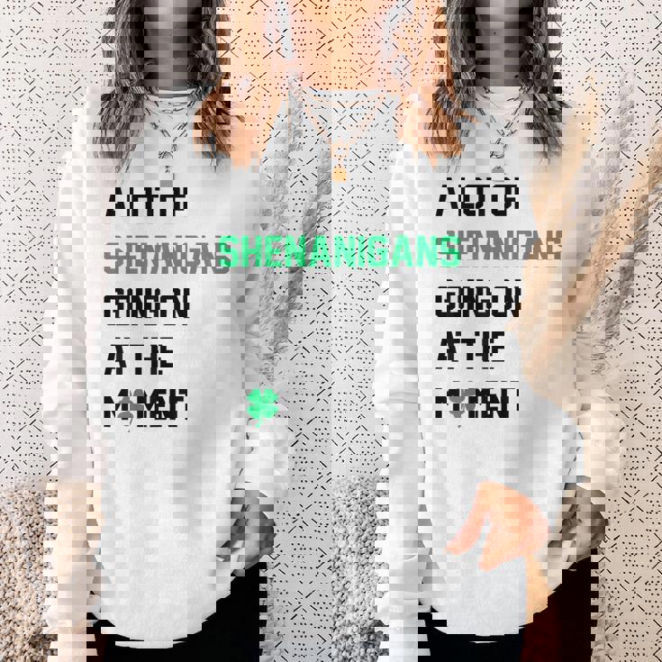 A Lot Of Shenanigans Going On At The Moment St Patrick Sweatshirt Gifts for Her