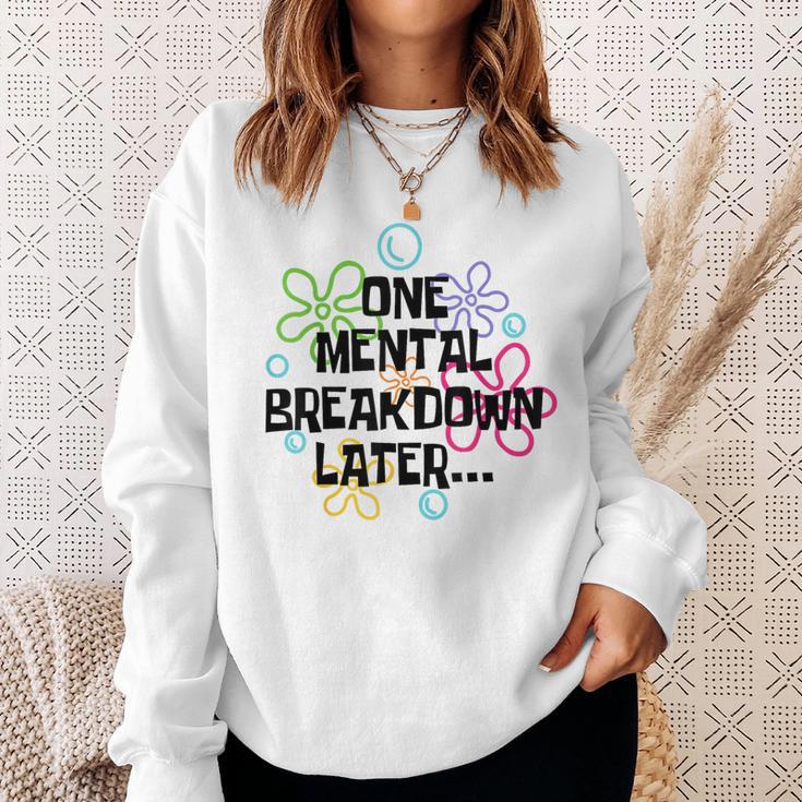 A Mental Breakdown Later Sweatshirt Geschenke für Sie