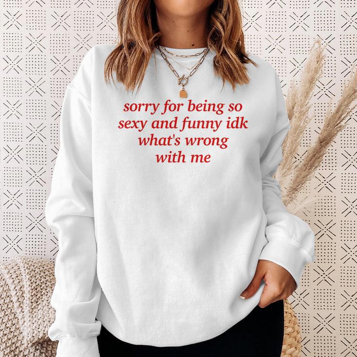 Sorry For Being Sexy And X Idk What's Wrong With Me Sweatshirt Geschenke für Sie