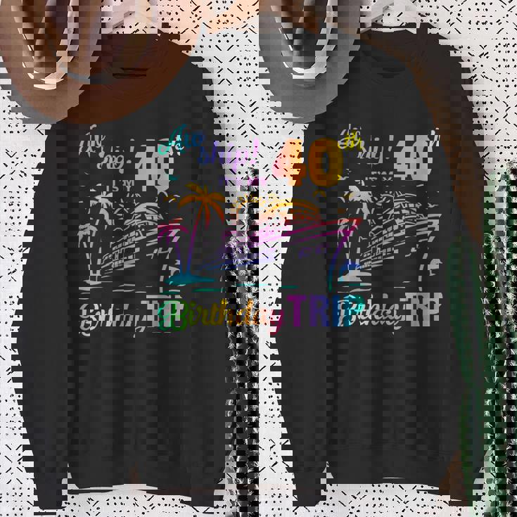 Aw Ship It’S My 40Th Birthday Trip Sweatshirt Gifts for Old Women