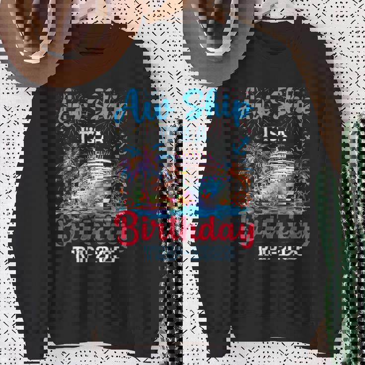 Aw Ship Its A Birthday Trip 2025 Cruise Family Vacation Trip Sweatshirt Gifts for Old Women