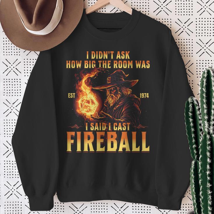 I Didn't Ask How Big The Room Was I Said I Cast Fireball Sweatshirt Geschenke für alte Frauen