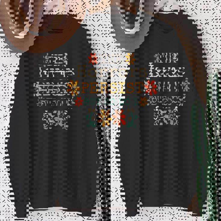 The Horrors Persist But So Do I Vintage Sunset Flower Sweatshirt Gifts for Old Women