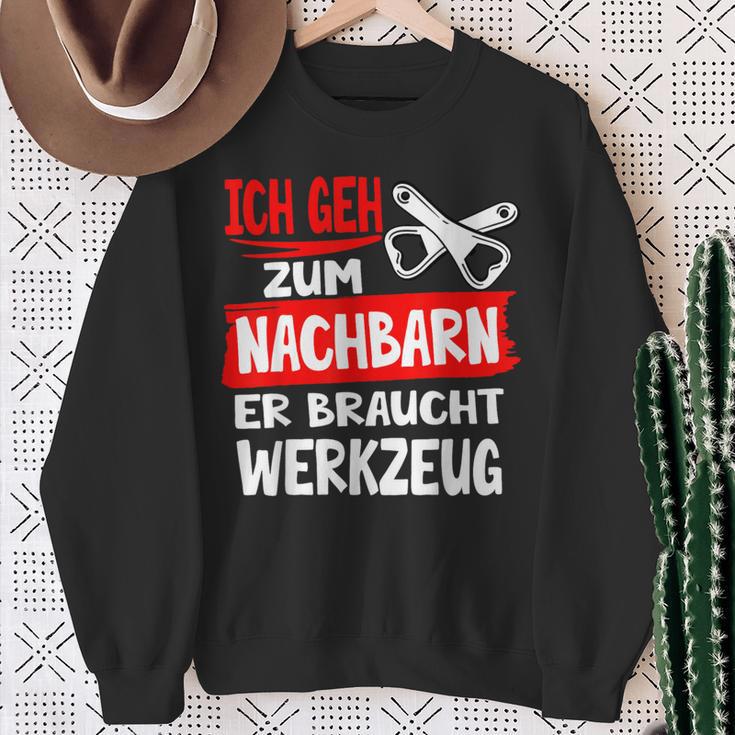 Ich Geh Zum Nachbarn Er Braucht Werkzeug S Sweatshirt Geschenke für alte Frauen