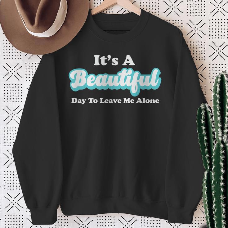 It's A Beautiful Day To Leave Me Alone Sweatshirt Gifts for Old Women