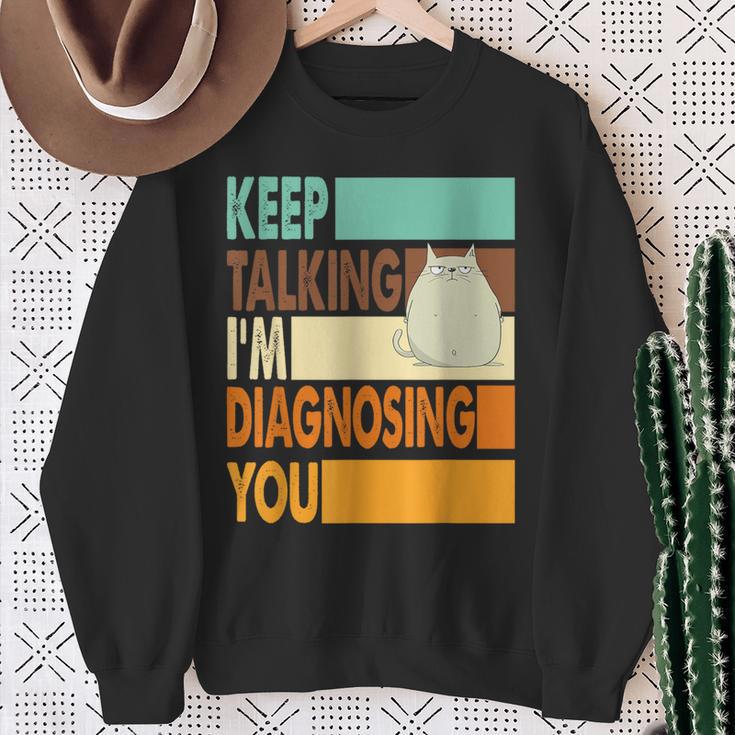 Keep Talking I'm Diagnosing You Sarcasm Cat Humour Sweatshirt Geschenke für alte Frauen