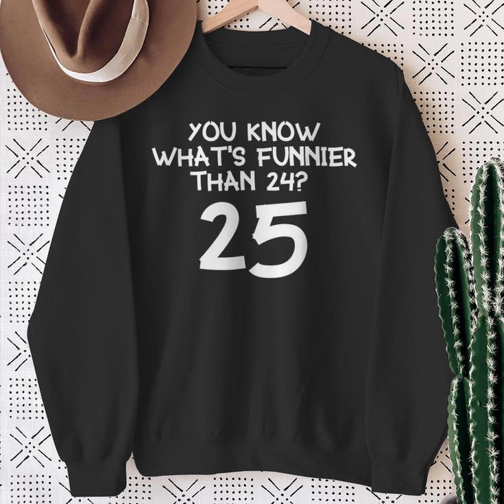 You Know What's More Than 24 25 Sweatshirt Geschenke für alte Frauen