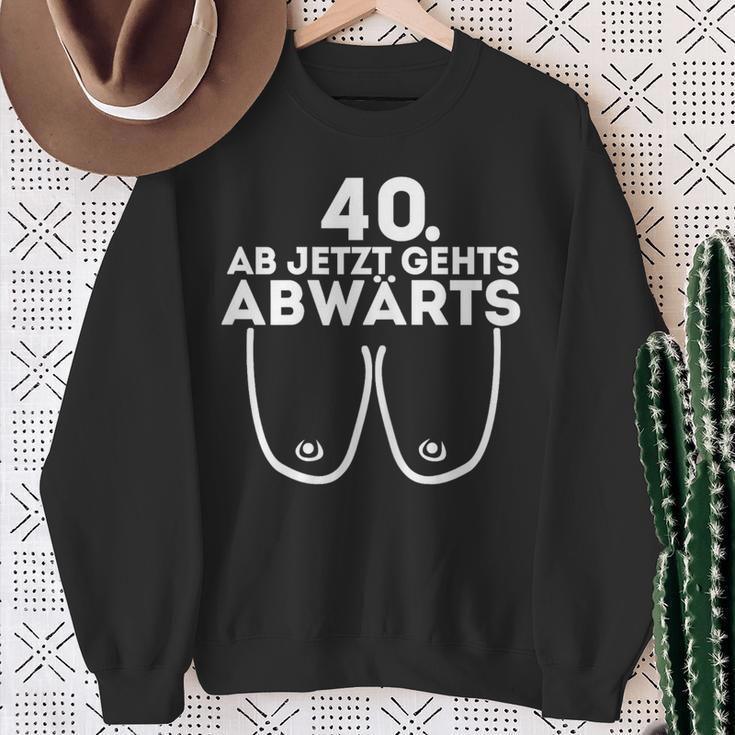 Ladies Ladies Ab Jetzt Gehts Downwards 40Th Birthday Ladies Sweatshirt Geschenke für alte Frauen