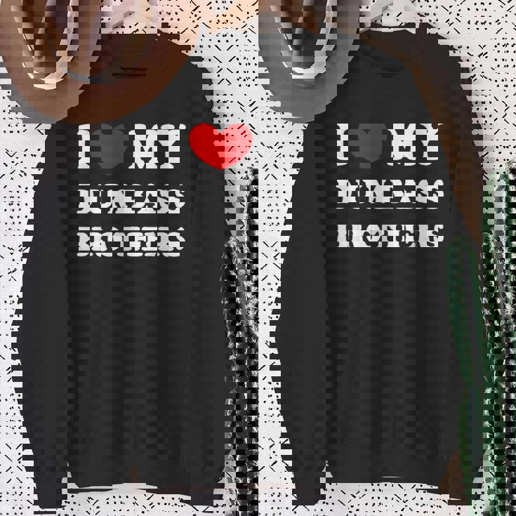 I Love My Dumbass Brothers I Heart My Dumbass Brothers Sweatshirt Gifts for Old Women