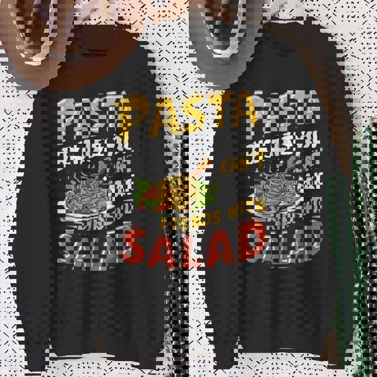 Pasta Because You Can’t Make Friends With Salad Pasta Party Sweatshirt Gifts for Old Women