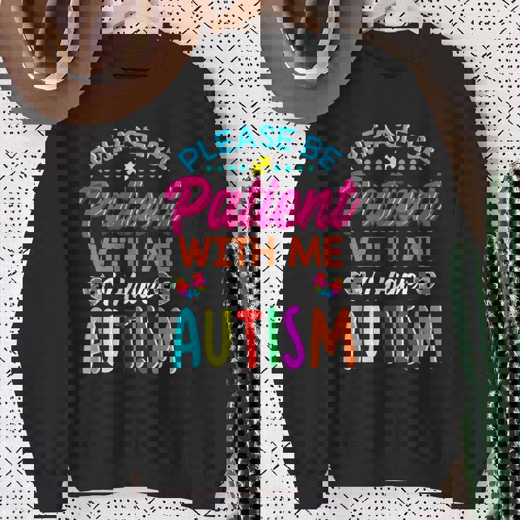Please Be Patient With Me I Have Autism Sweatshirt Gifts for Old Women
