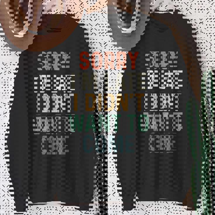 Sorry I'm Late I Didn't Want To Come Sorry I Am Late Camisa de entrenamiento Regalos para ancianas