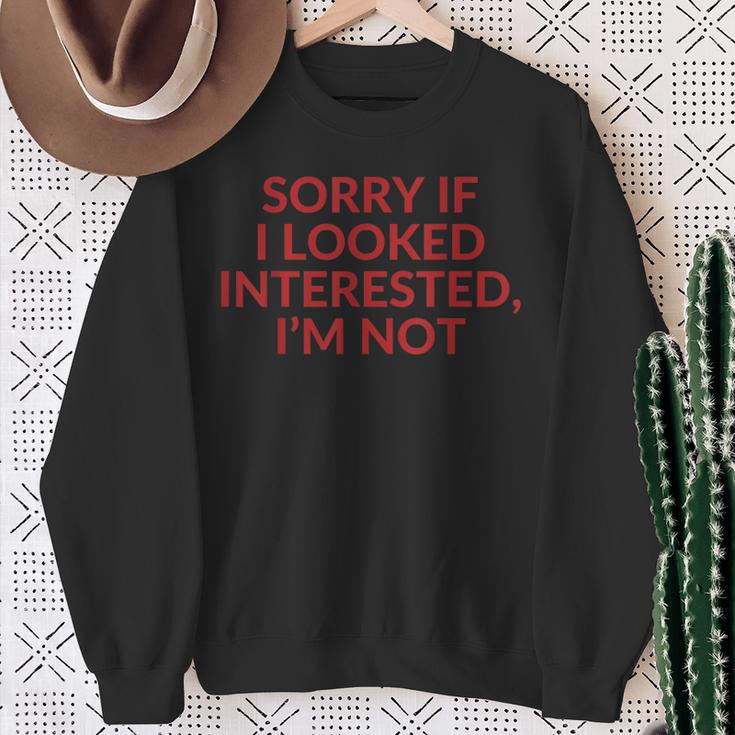 Sorry If I Looked Interested I'm Not Sweatshirt Geschenke für alte Frauen